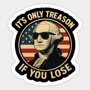 It's Only Treason If You Lose Funny George Washington Sticker